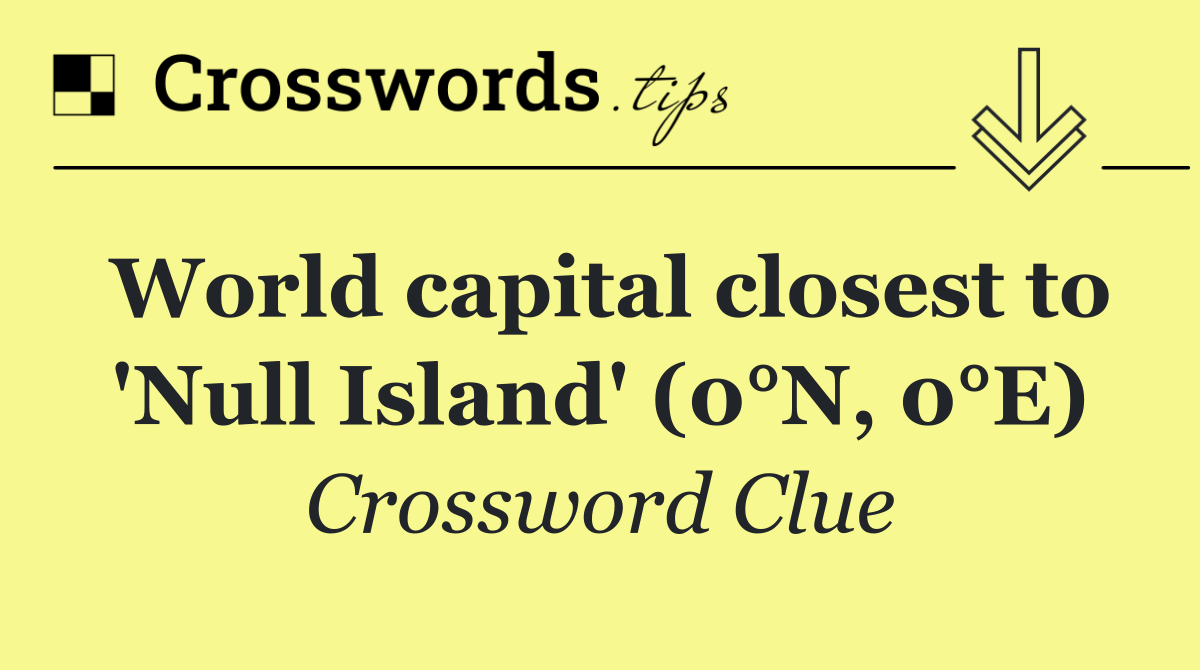 World capital closest to 'Null Island' (0°N, 0°E)