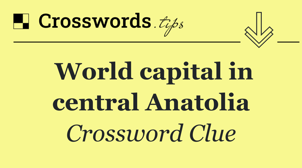 World capital in central Anatolia