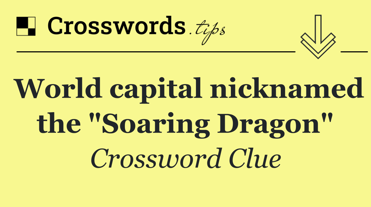 World capital nicknamed the "Soaring Dragon"