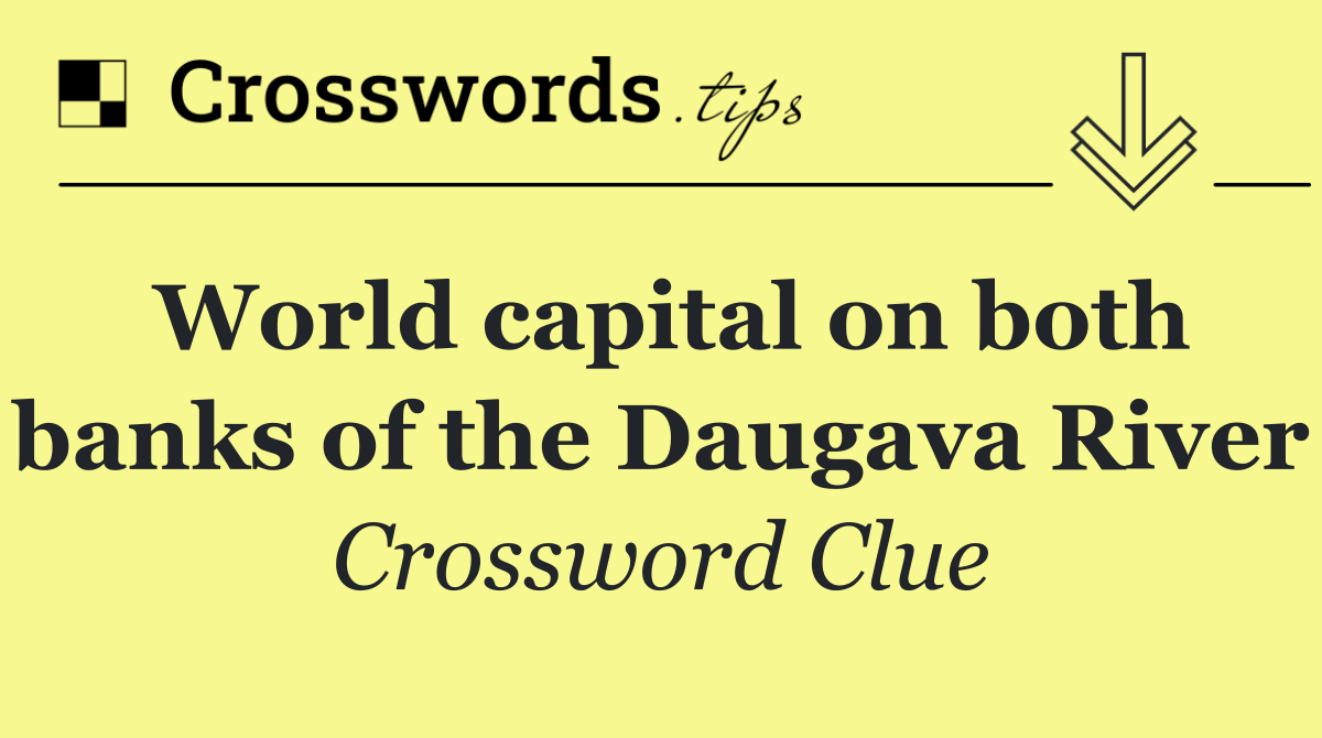 World capital on both banks of the Daugava River