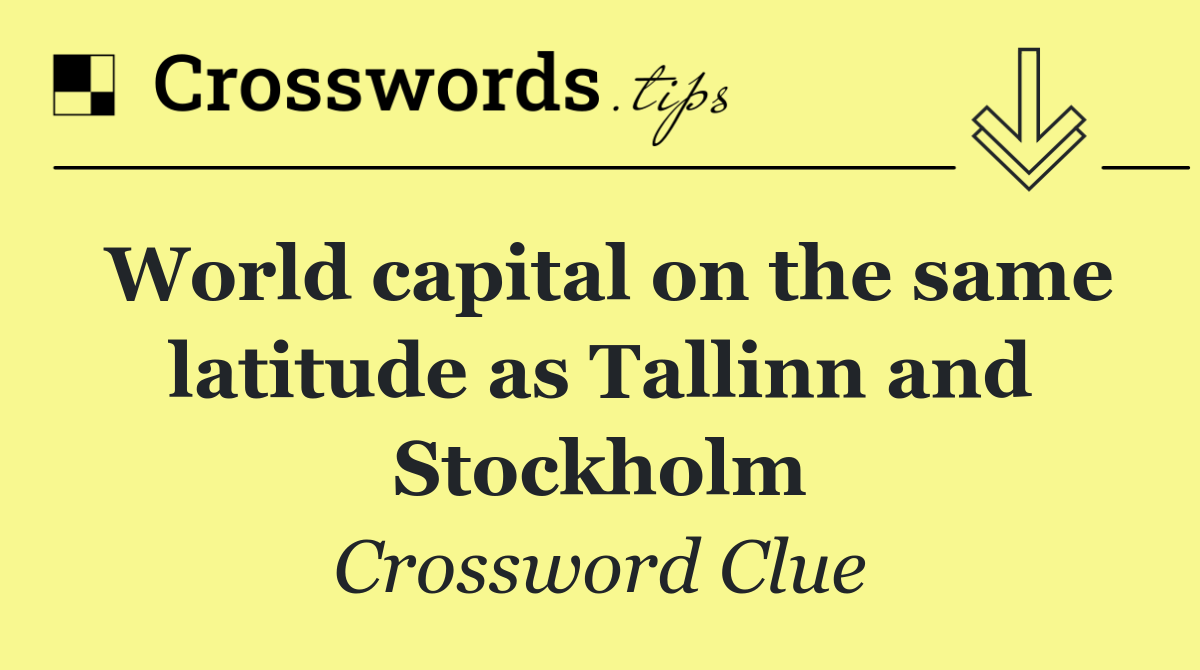 World capital on the same latitude as Tallinn and Stockholm