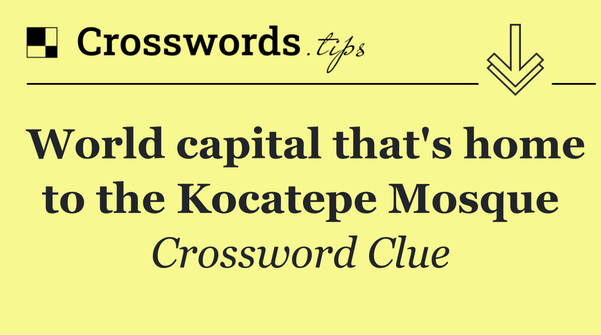 World capital that's home to the Kocatepe Mosque