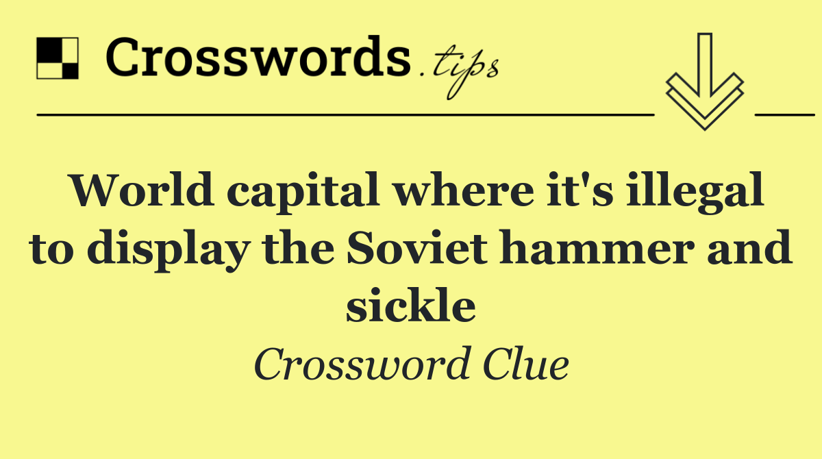 World capital where it's illegal to display the Soviet hammer and sickle