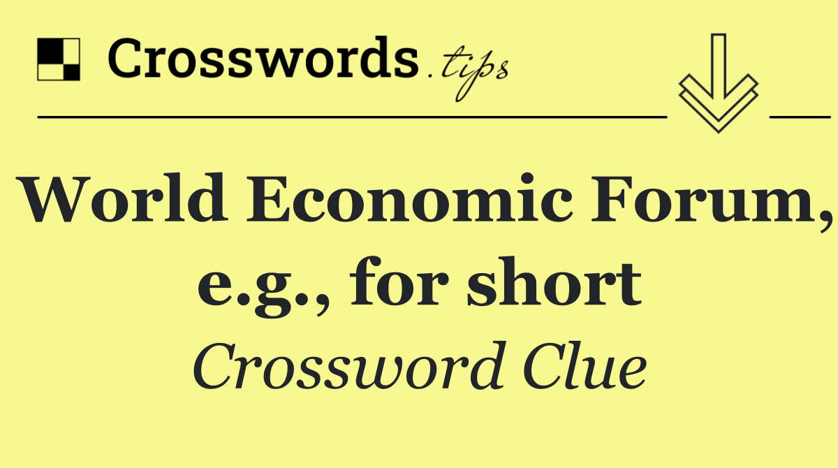 World Economic Forum, e.g., for short