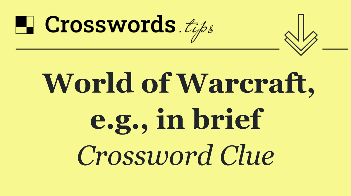 World of Warcraft, e.g., in brief