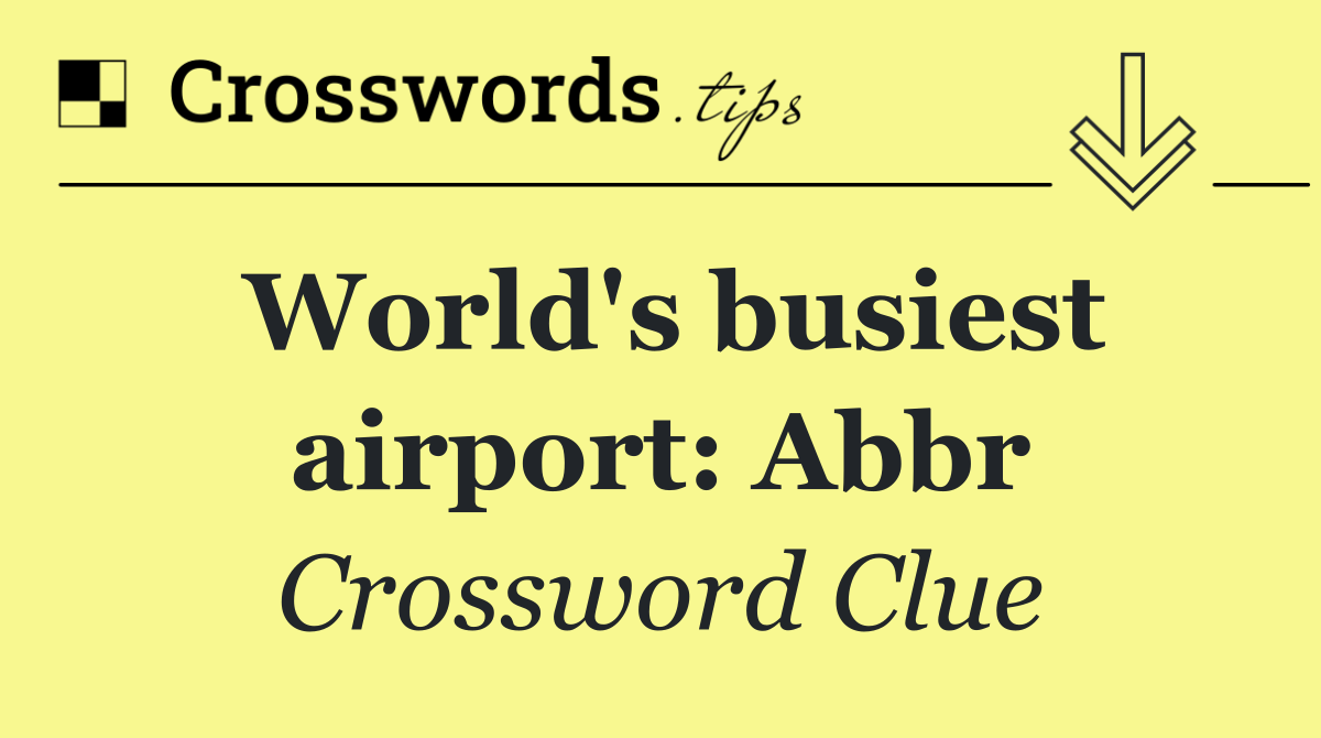 World's busiest airport: Abbr