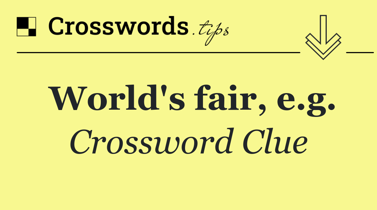 World's fair, e.g.