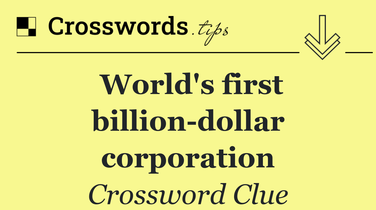 World's first billion dollar corporation