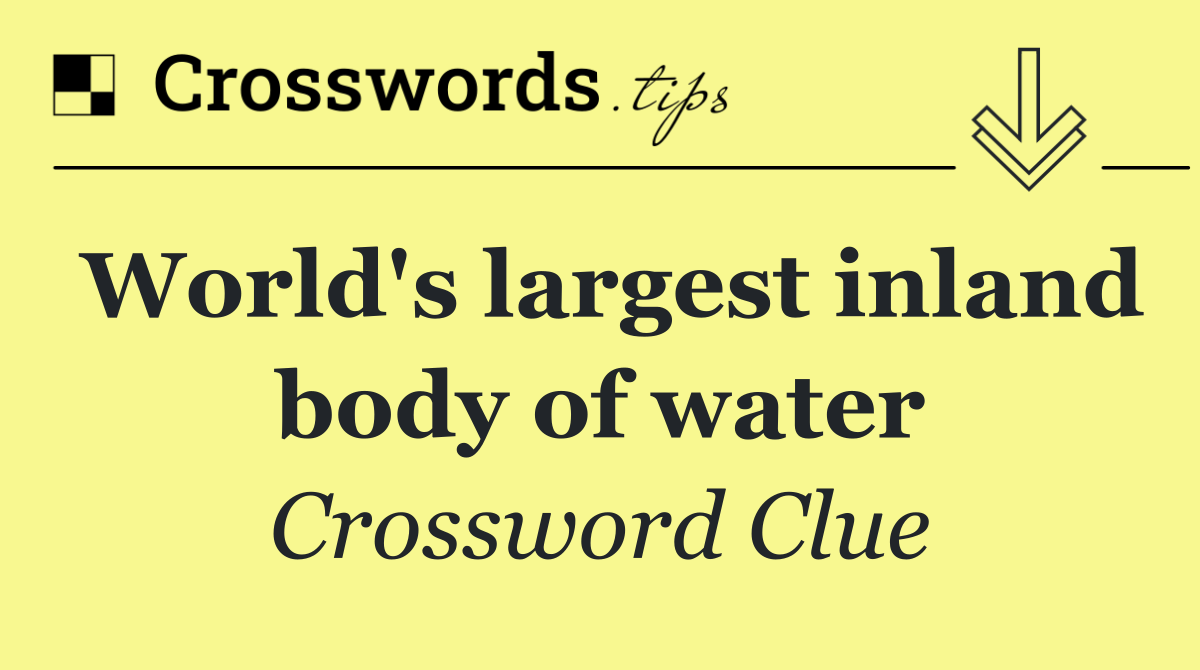 World's largest inland body of water