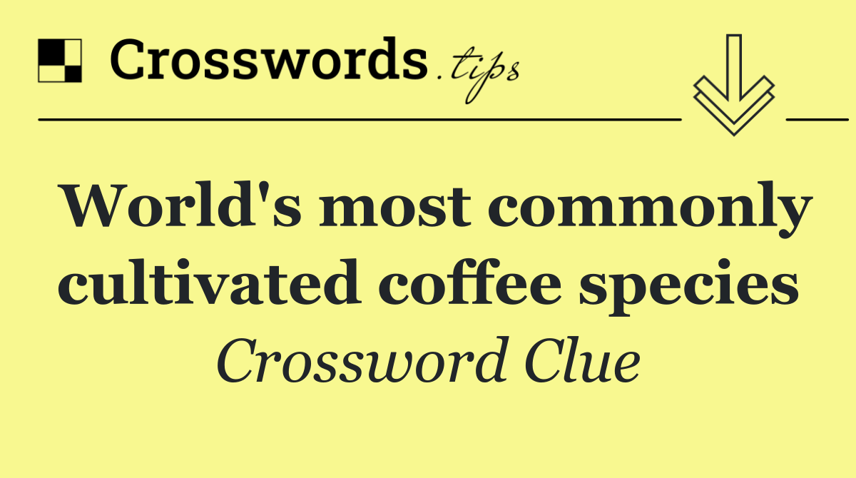 World's most commonly cultivated coffee species