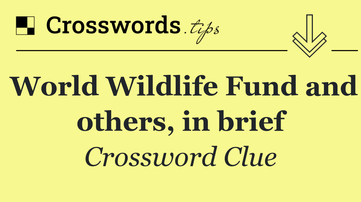 World Wildlife Fund and others, in brief