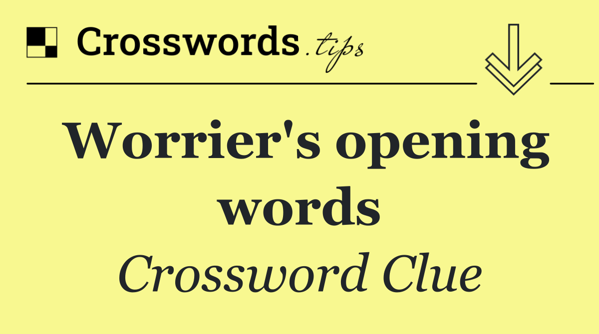 Worrier's opening words