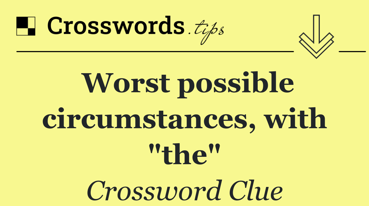 Worst possible circumstances, with "the"