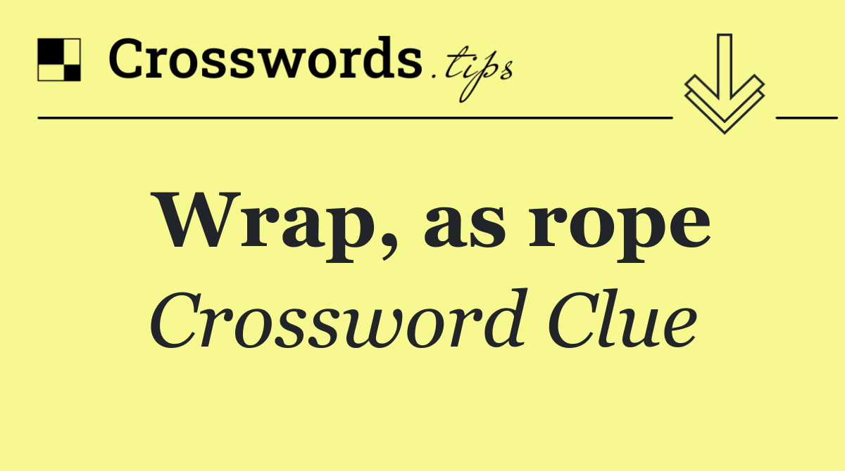 Wrap, as rope