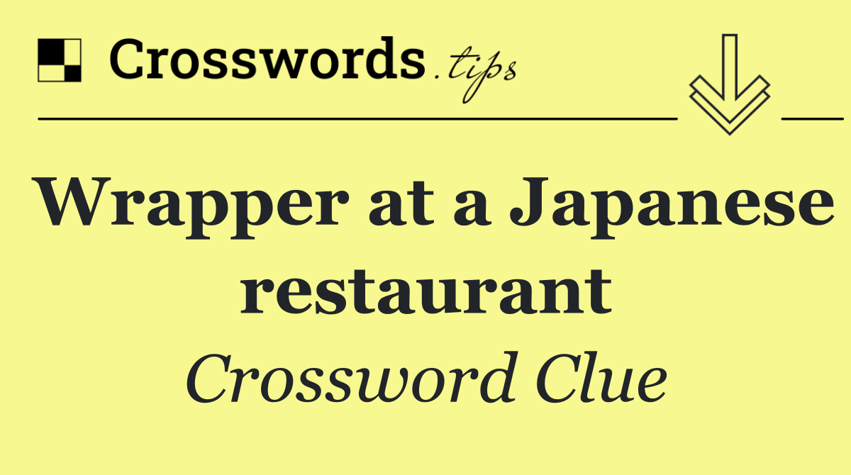 Wrapper at a Japanese restaurant