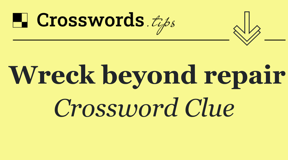 Wreck beyond repair