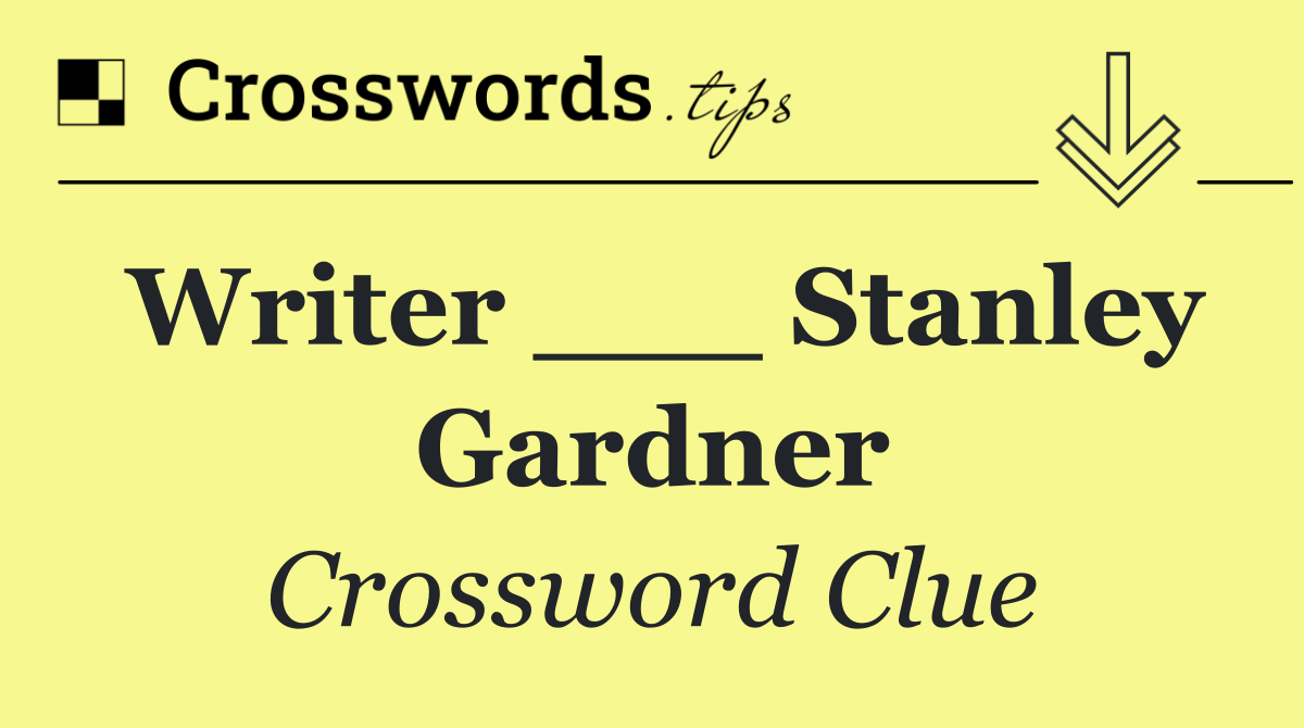 Writer ___ Stanley Gardner