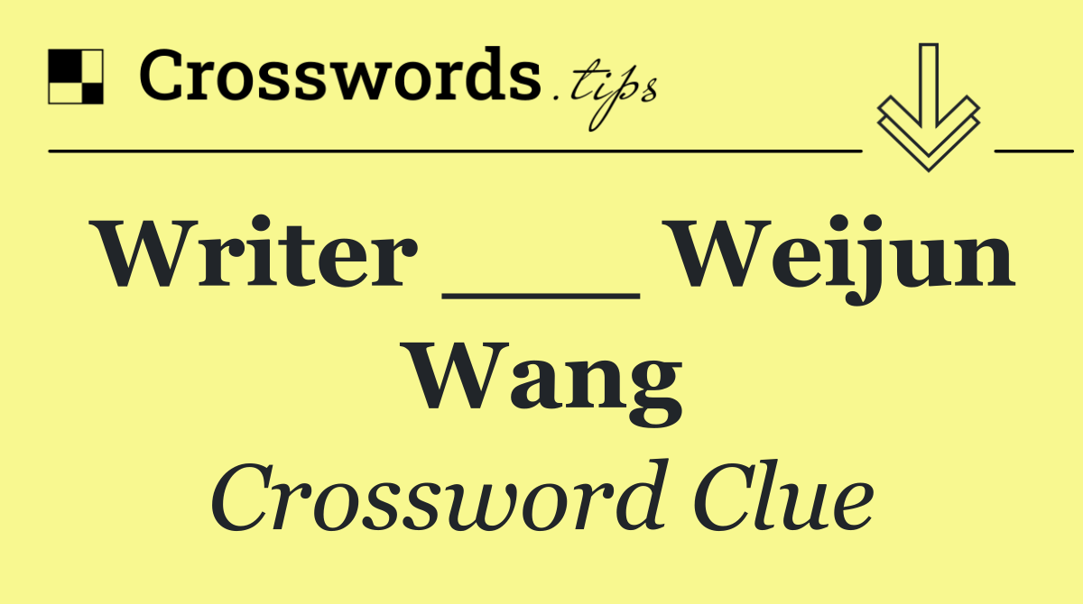 Writer ___ Weijun Wang