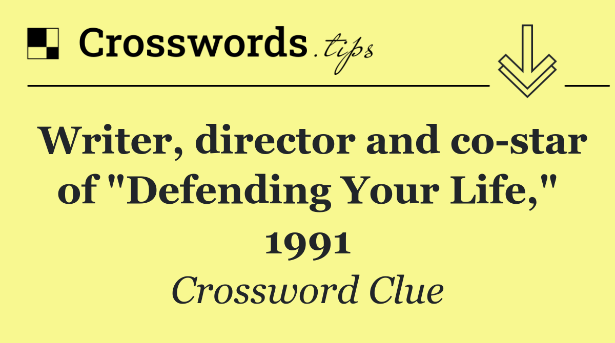 Writer, director and co star of "Defending Your Life," 1991