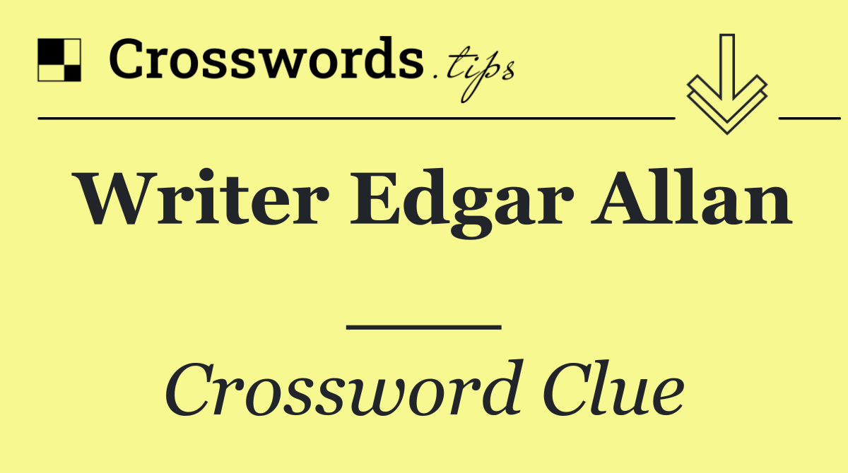 Writer Edgar Allan ___