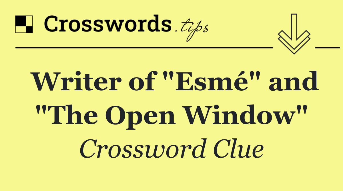Writer of "Esmé" and "The Open Window"