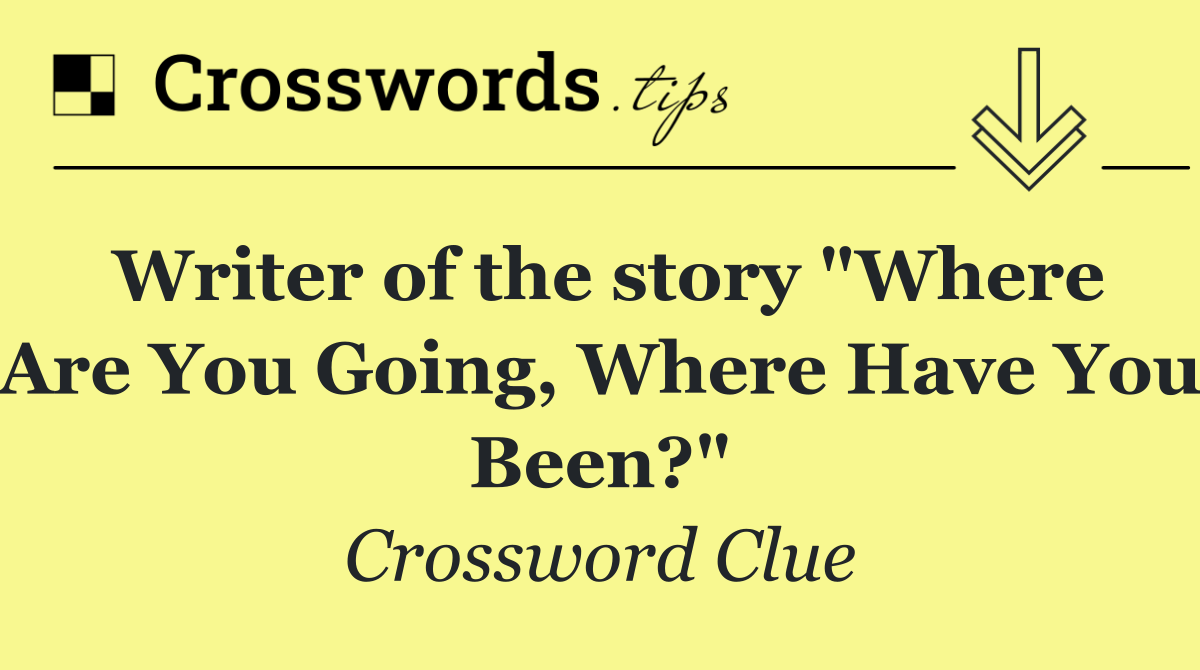 Writer of the story "Where Are You Going, Where Have You Been?"