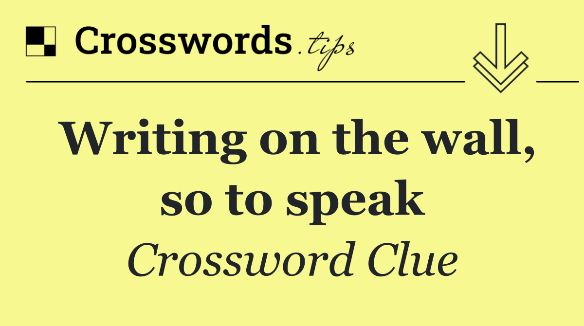 Writing on the wall, so to speak