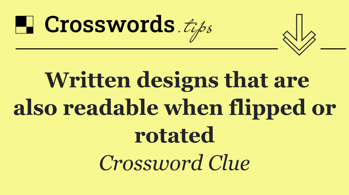 Written designs that are also readable when flipped or rotated
