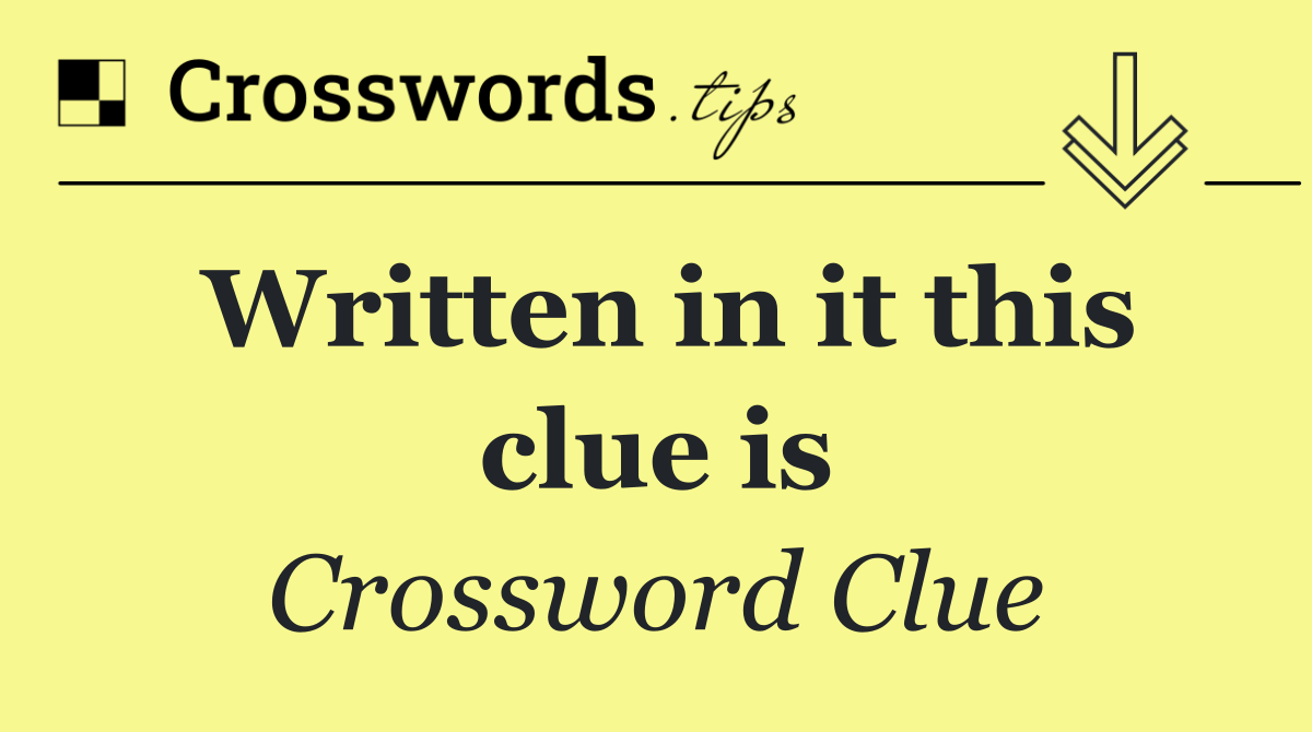 Written in it this clue is