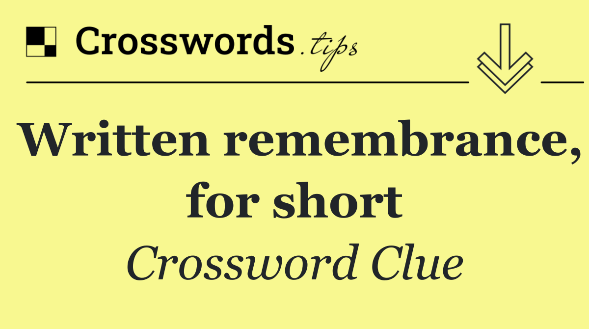 Written remembrance, for short