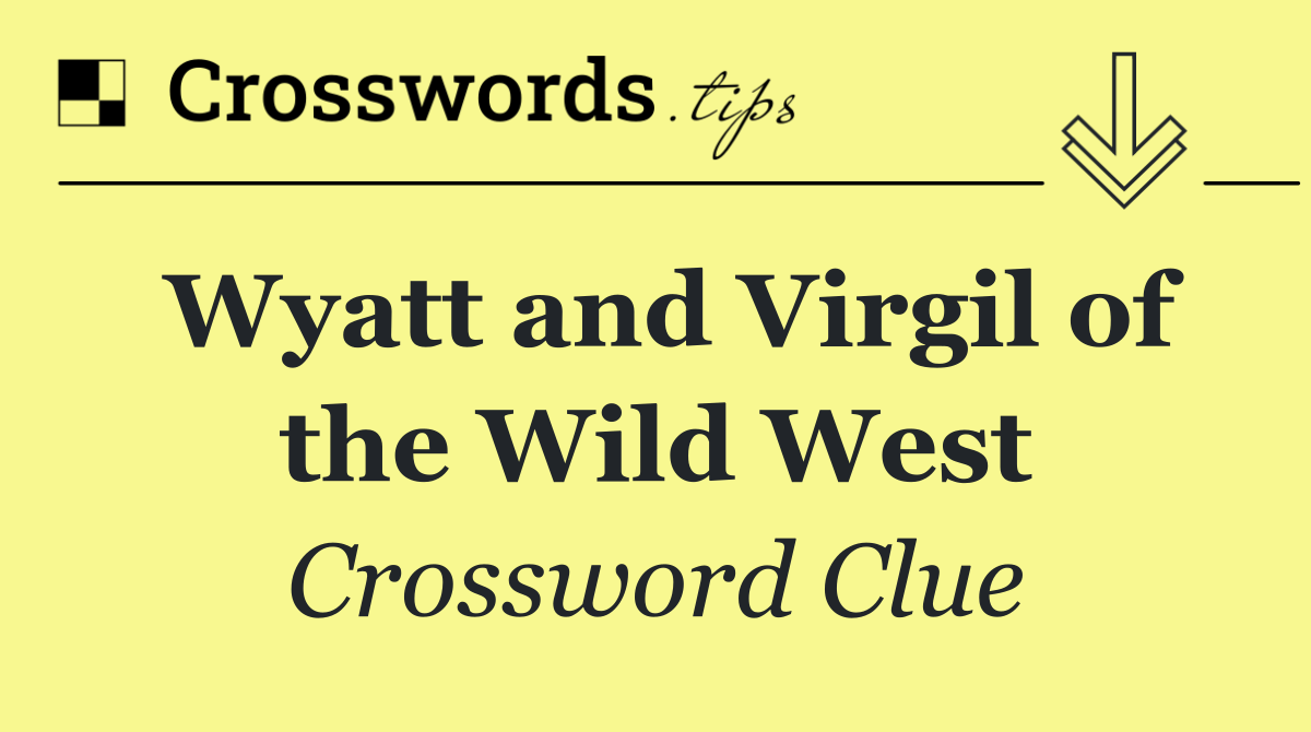Wyatt and Virgil of the Wild West