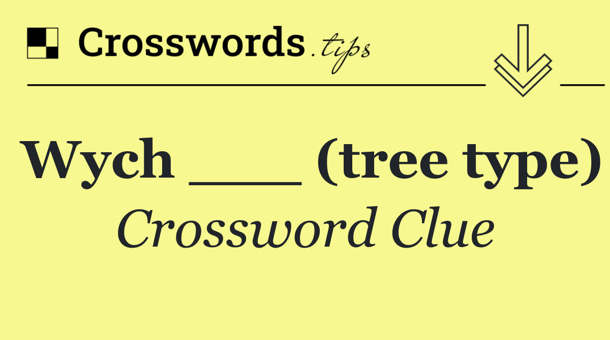 Wych ___ (tree type)