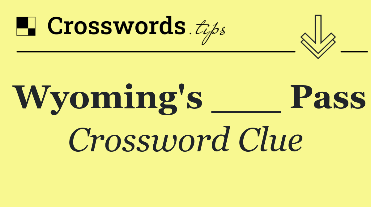 Wyoming's ___ Pass