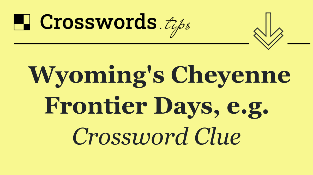 Wyoming's Cheyenne Frontier Days, e.g.