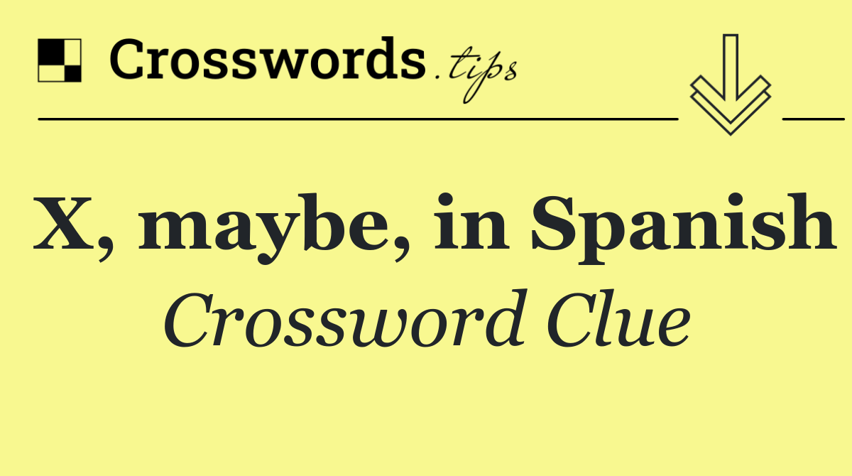 X, maybe, in Spanish