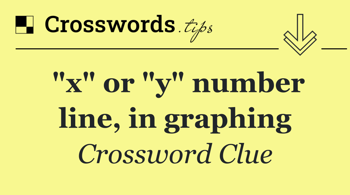 "x" or "y" number line, in graphing