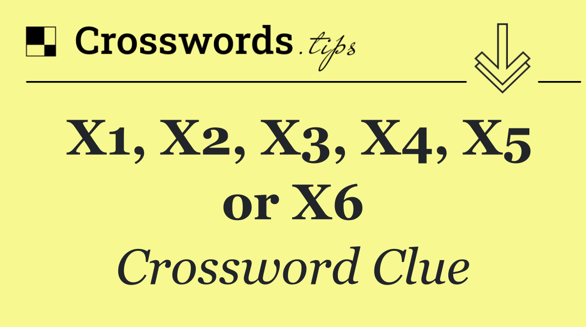 X1, X2, X3, X4, X5 or X6