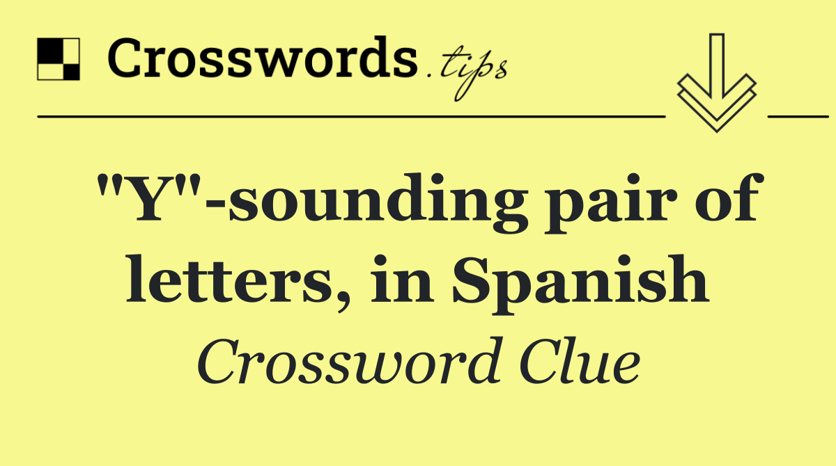 "Y" sounding pair of letters, in Spanish
