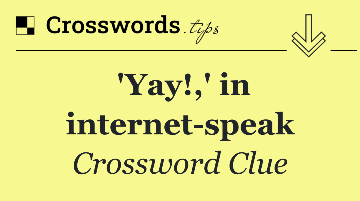 'Yay!,' in internet speak