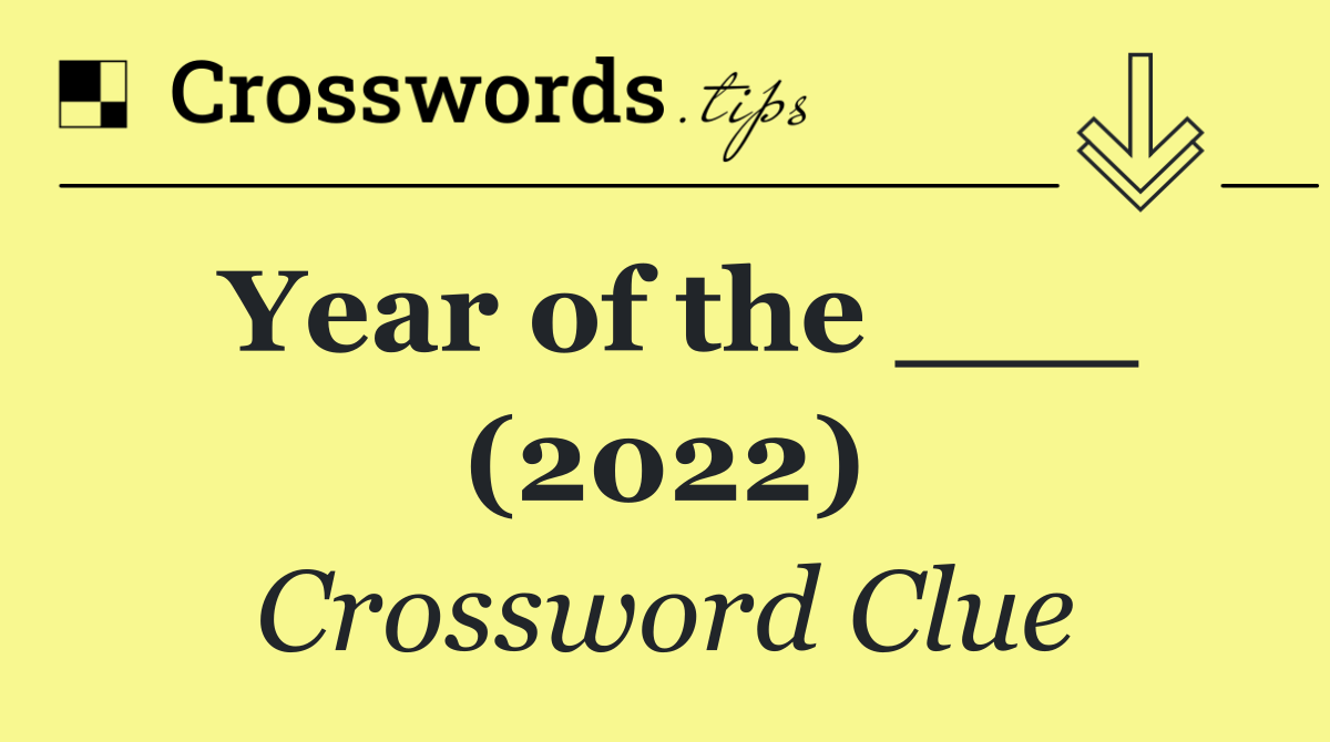Year of the ___ (2022)