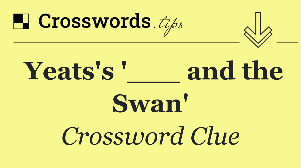 Yeats's '___ and the Swan'
