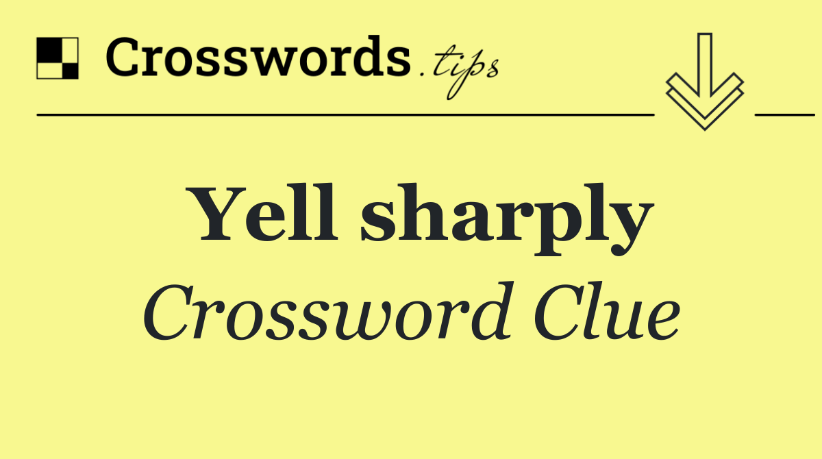 Yell sharply