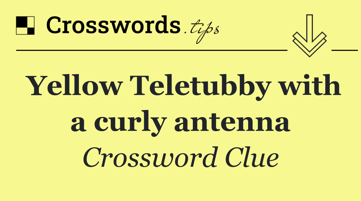 Yellow Teletubby with a curly antenna