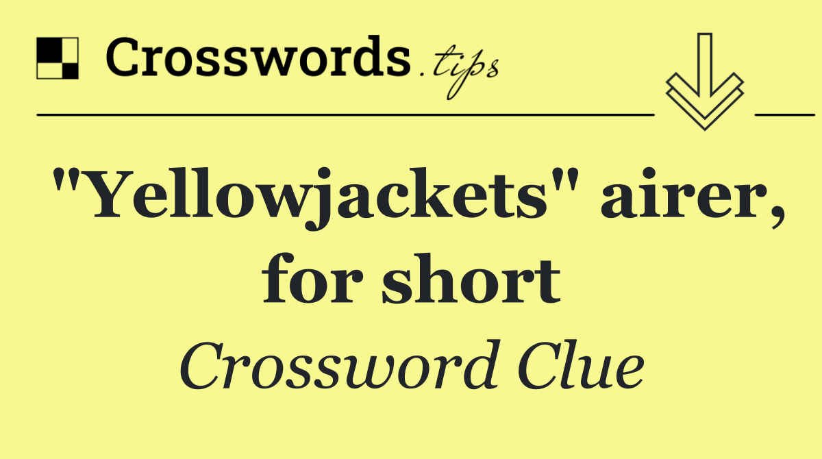 "Yellowjackets" airer, for short