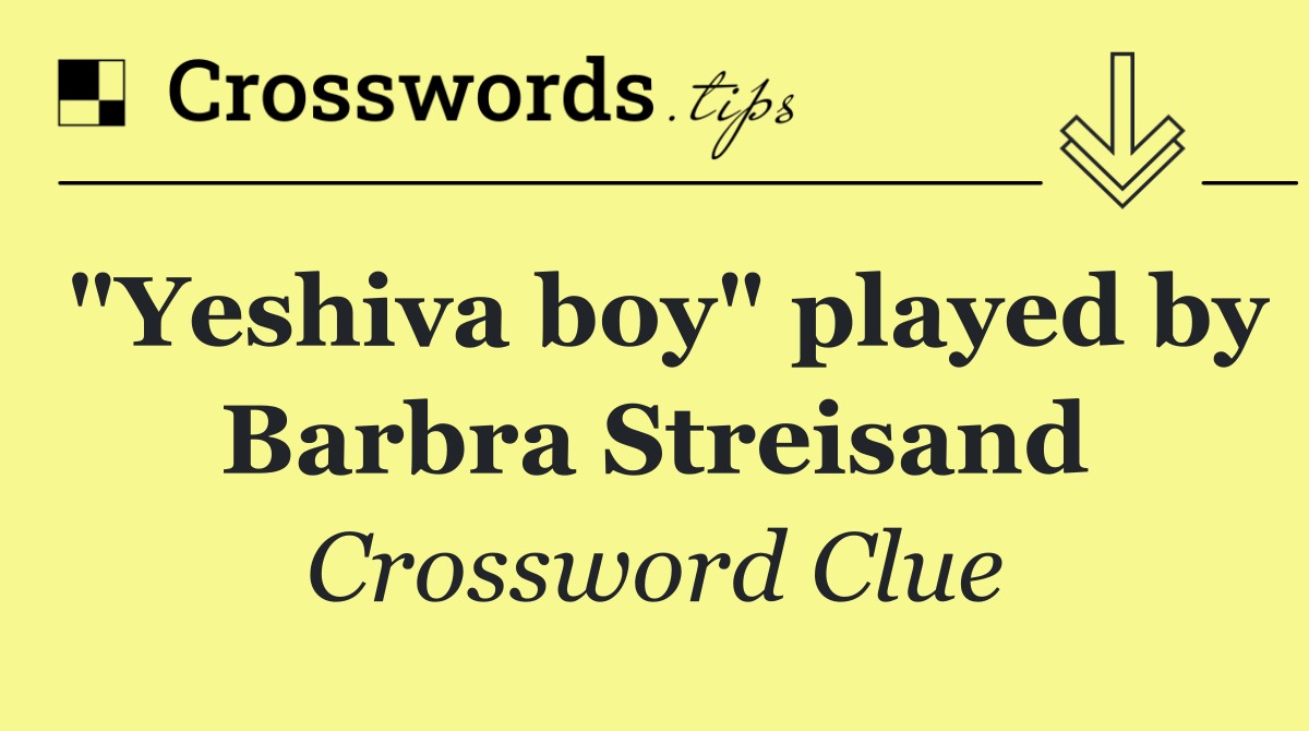 "Yeshiva boy" played by Barbra Streisand