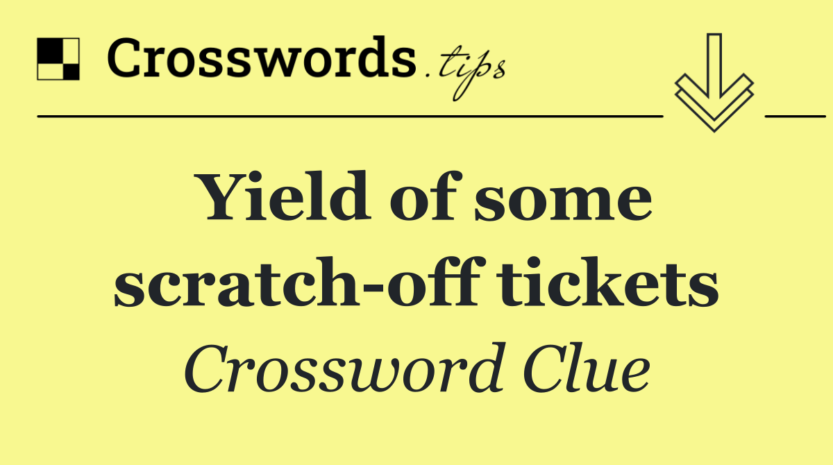 Yield of some scratch off tickets