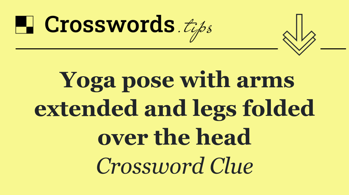 Yoga pose with arms extended and legs folded over the head