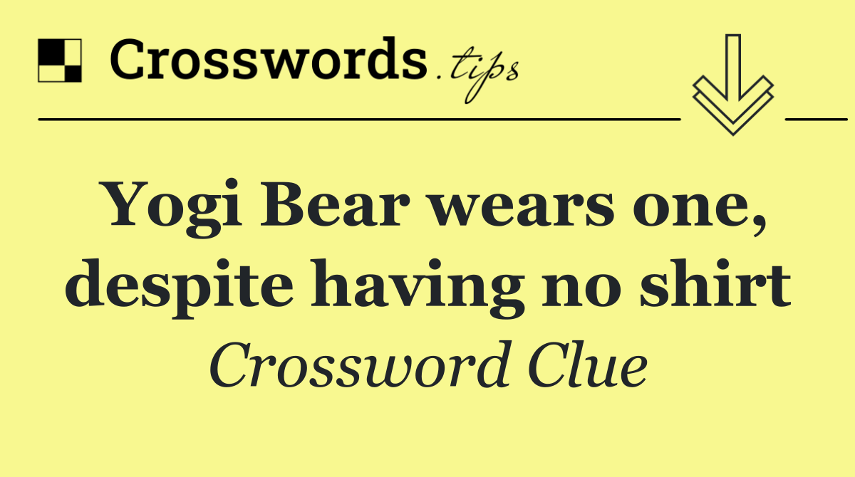 Yogi Bear wears one, despite having no shirt
