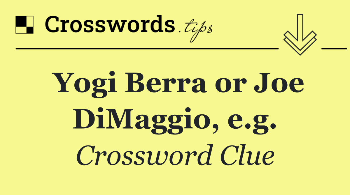 Yogi Berra or Joe DiMaggio, e.g.