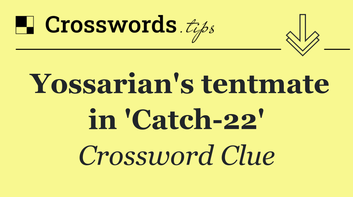 Yossarian's tentmate in 'Catch 22'